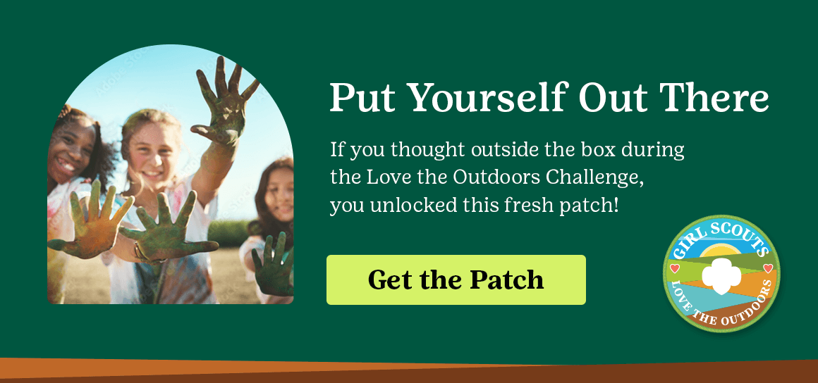Put yourself out there. If you thought outside the box during the Love the Outdoors Challenge, you unlock this fresh patch! Get the patch